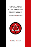 Os Grandes Conceitos do Martinismo - Doutrina e Prtica - Rudolph Berrout