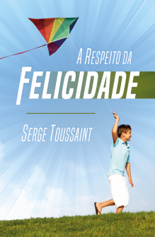 A Respeito da Felicidade - Sege Toussaint